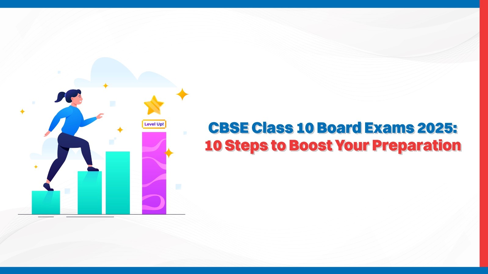 CBSE Class 10 Board Exams 2025: 10 Steps to Boost Your Preparation