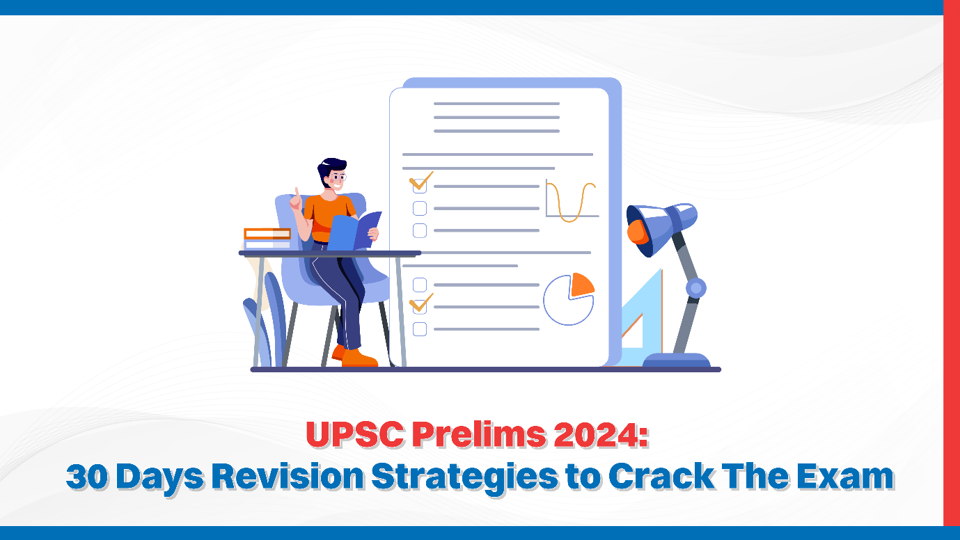 UPSC Prelims 2024: 30 Days Revision Strategies to Crack the Exam