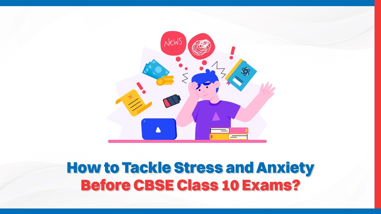 Oswaal 360: How to Tackle Stress and Anxiety Before CBSE Class 10 Exams?
