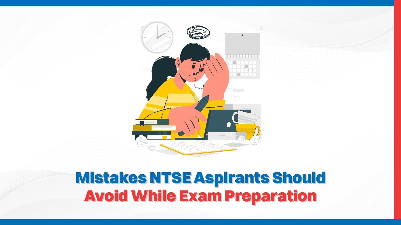 Oswaal 360: Mistakes NTSE Aspirants Should Avoid While Exam Preparation