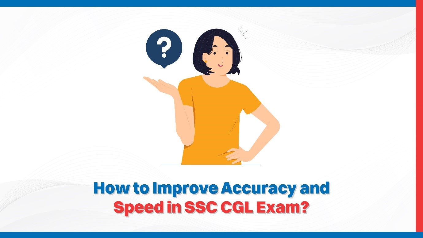 How to Improve Accuracy and Speed in SSC CGL Exam?
