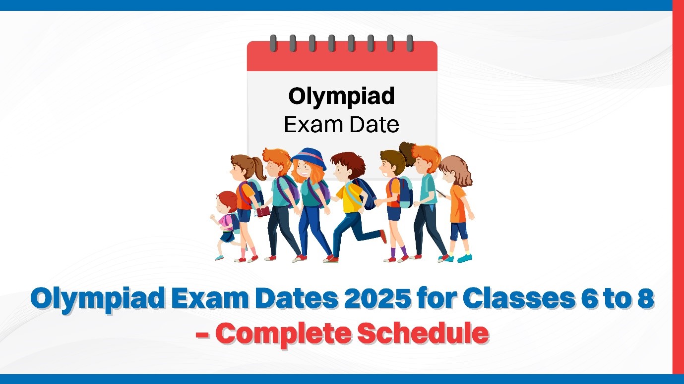 Olympiad Exam Dates 2025 for Classes 6 to 8 – Complete Schedule