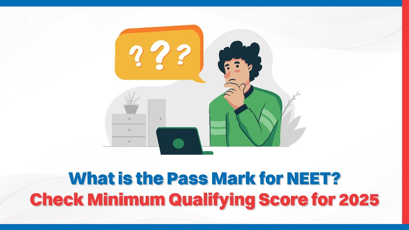 What is the Pass Mark for NEET? Check Minimum Qualifying Score for 2025