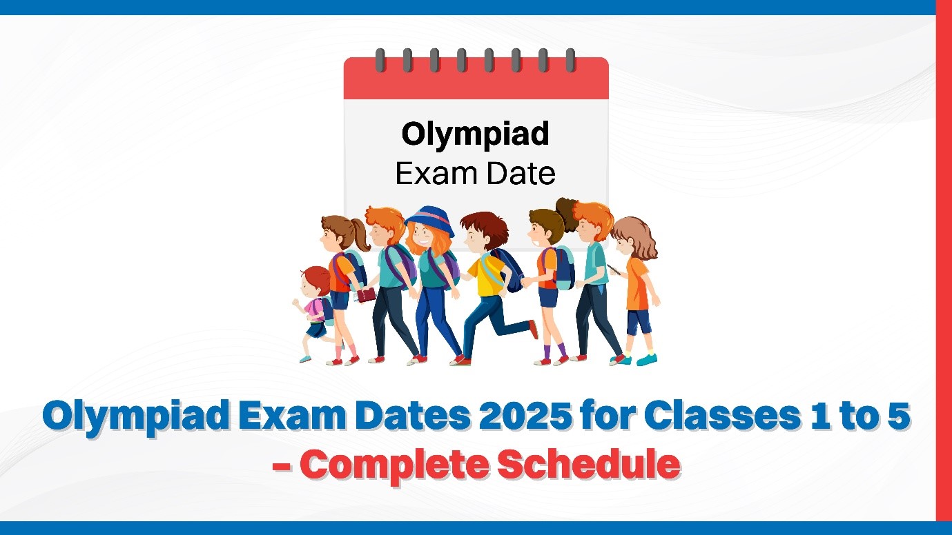 Olympiad Exam Dates 2025 for Classes 1 to 5 – Complete Schedule