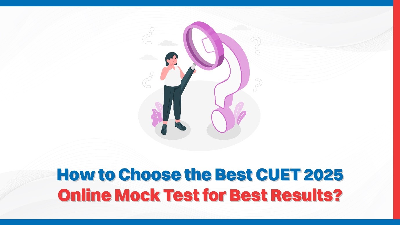 How to Choose the Best CUET 2025 Online Mock Test for Best Results?