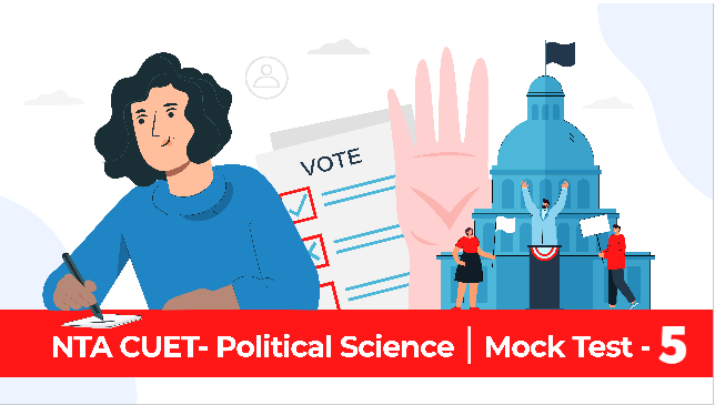 Sample Paper 5 | CUET | Political Science